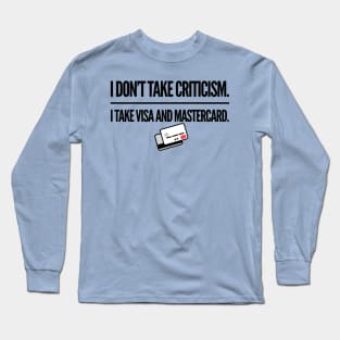 I Don’t Take Criticism Long Sleeve T-Shirt